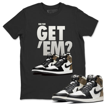 Jordan 1 Dark Mocha Sneaker Match Tees Did You Get Em SNRT Sneaker Tees Jordan 1 Dark Mocha SNRT Sneaker Release Tees Unisex Shirts