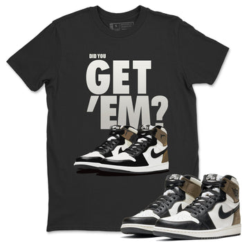 Jordan 1 Dark Mocha Sneaker Match Tees Did You Get Em SNRT Sneaker Tees Jordan 1 Dark Mocha SNRT Sneaker Release Tees Unisex Shirts