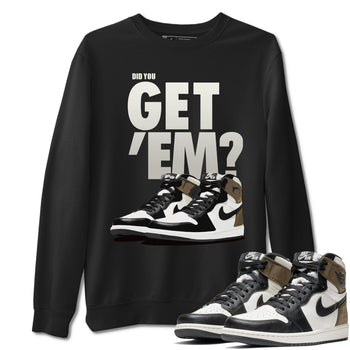 Jordan 1 Dark Mocha Sneaker Match Tees Did You Get Em SNRT Sneaker Tees Jordan 1 Dark Mocha SNRT Sneaker Release Tees Unisex Shirts