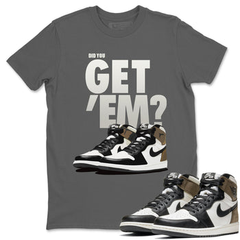 Jordan 1 Dark Mocha Sneaker Match Tees Did You Get Em SNRT Sneaker Tees Jordan 1 Dark Mocha SNRT Sneaker Release Tees Unisex Shirts
