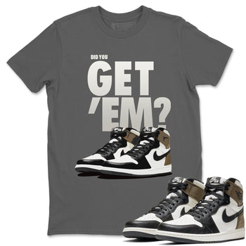 Jordan 1 Dark Mocha Sneaker Match Tees Did You Get Em SNRT Sneaker Tees Jordan 1 Dark Mocha SNRT Sneaker Release Tees Unisex Shirts