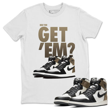 Jordan 1 Dark Mocha Sneaker Match Tees Did You Get Em SNRT Sneaker Tees Jordan 1 Dark Mocha SNRT Sneaker Release Tees Unisex Shirts