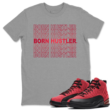 Jordan 12 Reverse Flu Game Sneaker Match Tees Born Hustler Sneaker Tees Jordan 12 Reverse Flu Game Sneaker Release Tees Unisex Shirts
