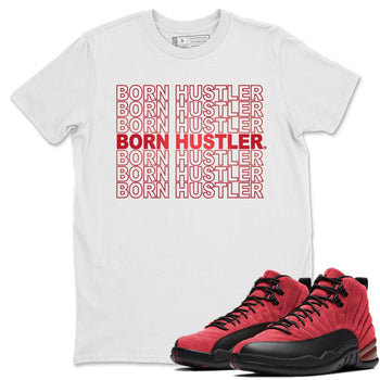 Jordan 12 Reverse Flu Game Sneaker Match Tees Born Hustler Sneaker Tees Jordan 12 Reverse Flu Game Sneaker Release Tees Unisex Shirts