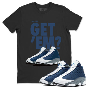 Jordan 13 Flint Sneaker Match Tees Did You Get Em SNRT Sneaker Tees Jordan 13 Flint SNRT Sneaker Release Tees Unisex Shirts