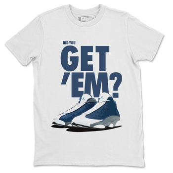 Jordan 13 Flint Sneaker Match Tees Did You Get Em SNRT Sneaker Tees Jordan 13 Flint SNRT Sneaker Release Tees Unisex Shirts