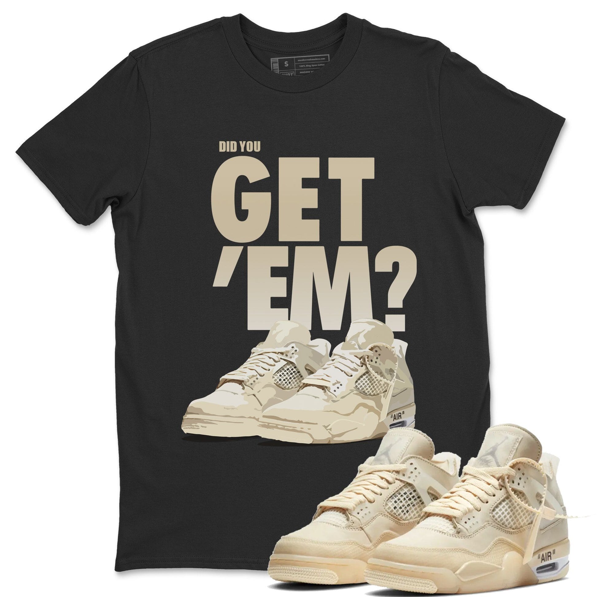 Jordan 4 OFF-WHITE Sail Sneaker Match Tees Did You Get Em SNRT Sneaker Tees Jordan 4 OFF-WHITE Sail SNRT Sneaker Release Tees Unisex Shirts