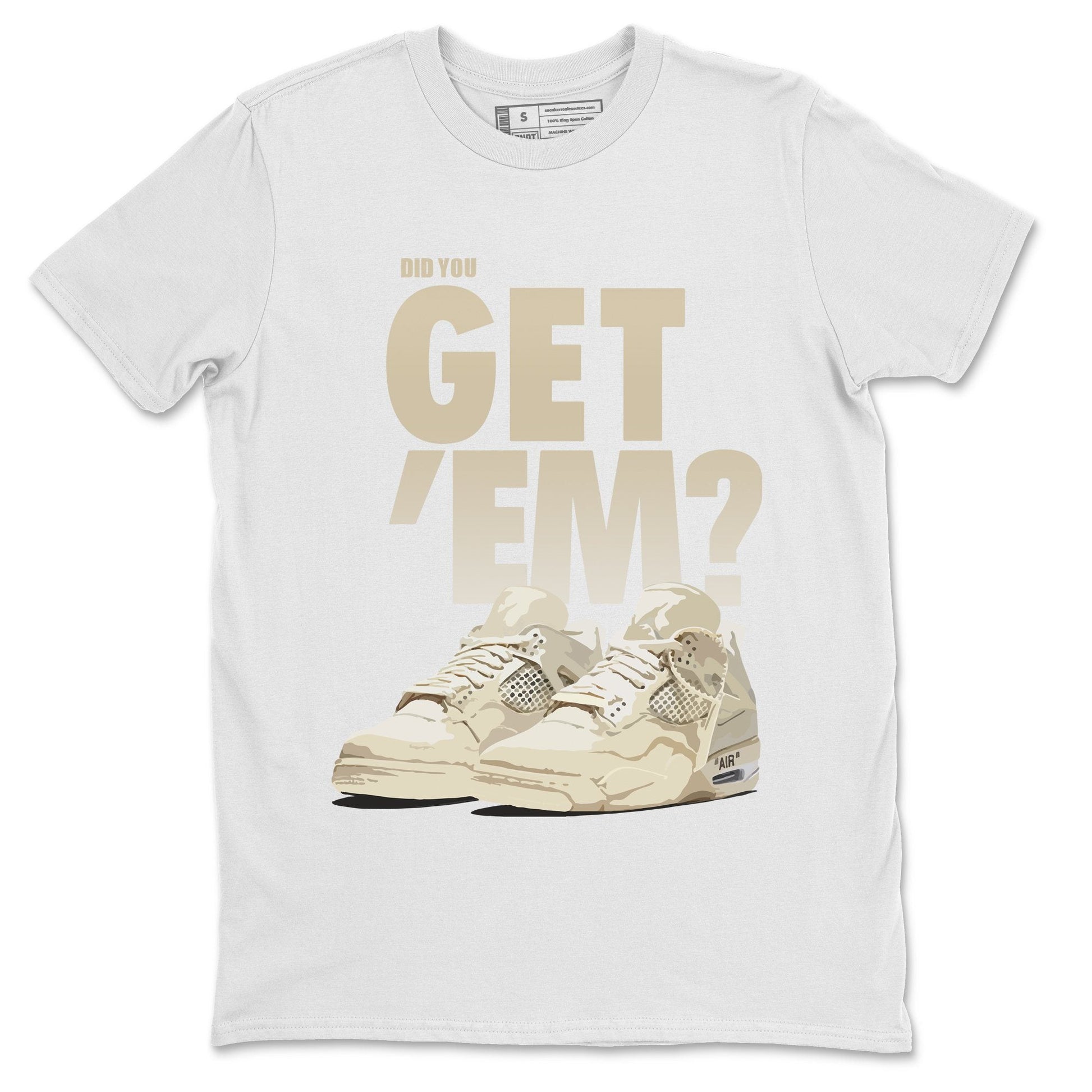 Jordan 4 OFF-WHITE Sail Sneaker Match Tees Did You Get Em SNRT Sneaker Tees Jordan 4 OFF-WHITE Sail SNRT Sneaker Release Tees Unisex Shirts