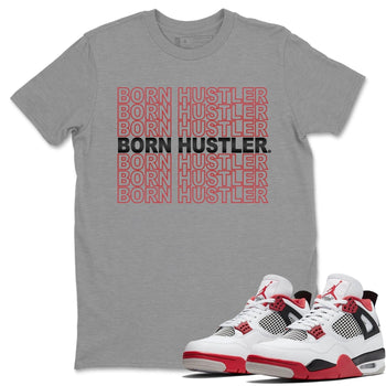 Jordan 4 Fire Red Sneaker Match Tees Born Hustler Sneaker Tees Jordan 4 Fire Red Sneaker Release Tees Unisex Shirts