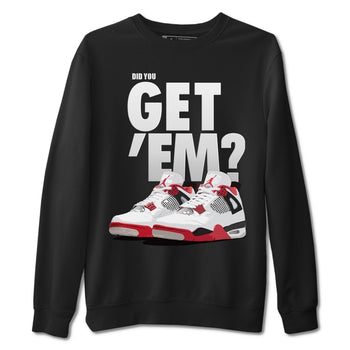Jordan 4 Fire Red Sneaker Match Tees Did You Get Em SNRT Sneaker Tees Jordan 4 Fire Red SNRT Sneaker Release Tees Unisex Shirts