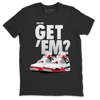 Jordan 4 Fire Red Sneaker Match Tees Did You Get Em SNRT Sneaker Tees Jordan 4 Fire Red SNRT Sneaker Release Tees Unisex Shirts