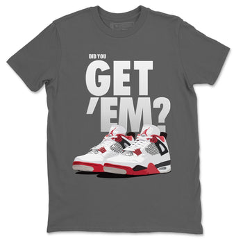 Jordan 4 Fire Red Sneaker Match Tees Did You Get Em SNRT Sneaker Tees Jordan 4 Fire Red SNRT Sneaker Release Tees Unisex Shirts