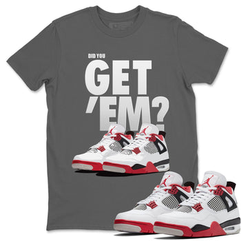 Jordan 4 Fire Red Sneaker Match Tees Did You Get Em SNRT Sneaker Tees Jordan 4 Fire Red SNRT Sneaker Release Tees Unisex Shirts