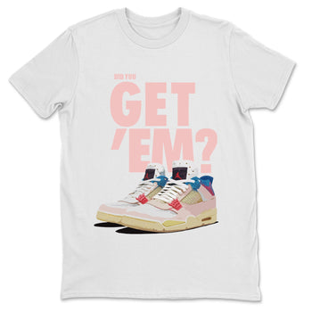 Jordan 4 Union Guava Ice Sneaker Match Tees Did You Get Em SNRT Sneaker Tees Jordan 4 Union Guava Ice SNRT Sneaker Release Tees Unisex Shirts