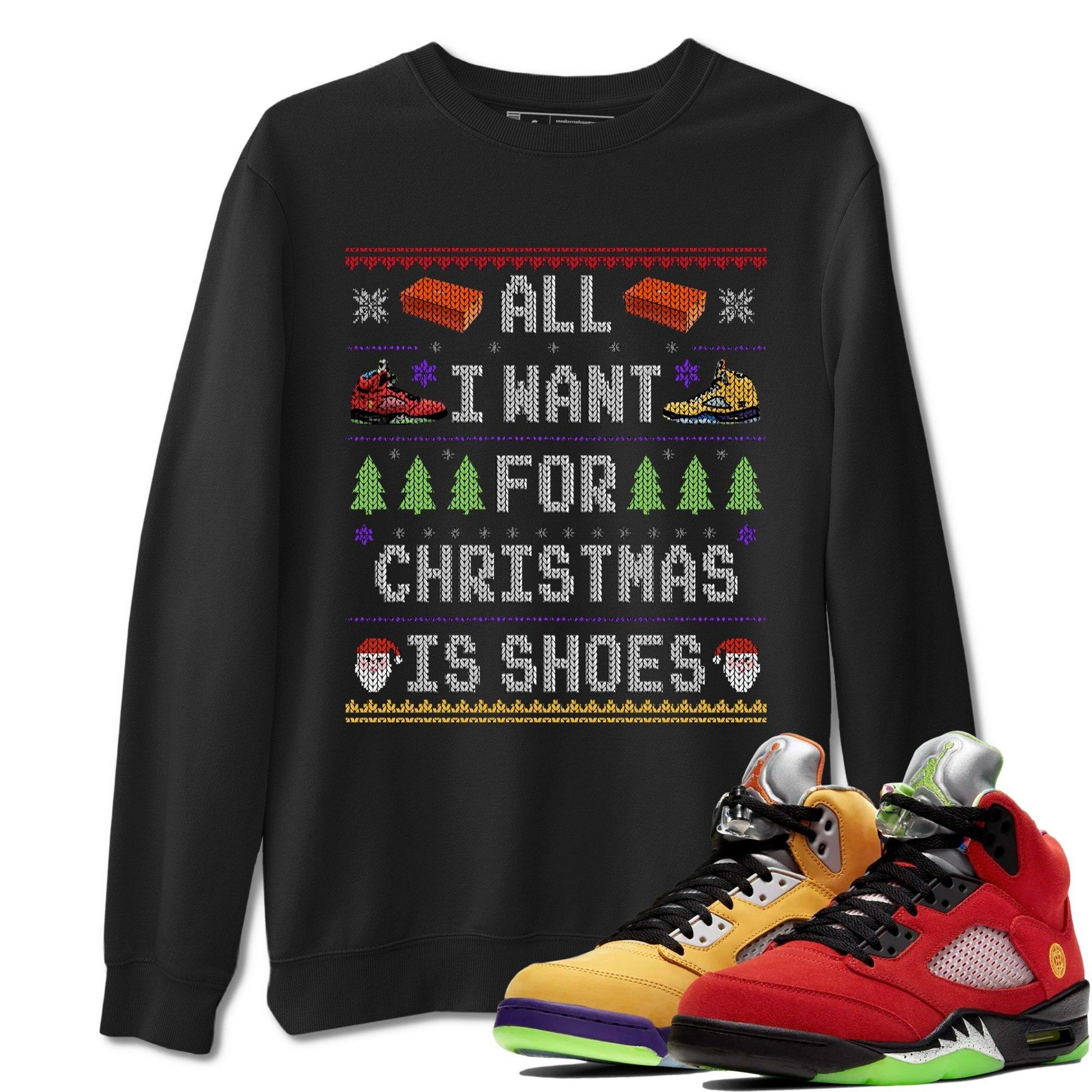 Jordan 5 What The Sneaker Match Tees All i want for christmas is shoes Sneaker Tees Jordan 5 What The Sneaker Release Tees Unisex Shirts