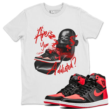 Air Jordan 1 Satin Bred Sneaker Match Tees Are You Addicted Sneaker Tees AJ1 Satin Bred Sneaker Release Tees Unisex Shirts White 1