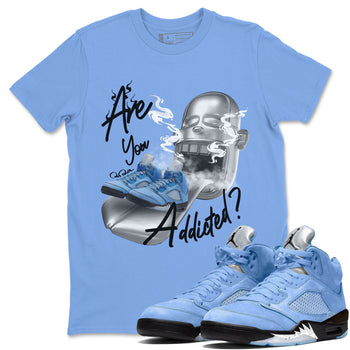 Jordan 5 UNC Jordan Shirts Are You Addicted Sneaker Tees AJ5 UNC SNRT Sneaker Tees Unisex Shirts Carolina Blue 1