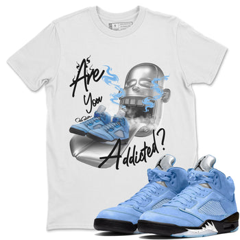 Jordan 5 UNC Jordan Shirts Are You Addicted Sneaker Tees AJ5 UNC SNRT Sneaker Tees Unisex Shirts White 1