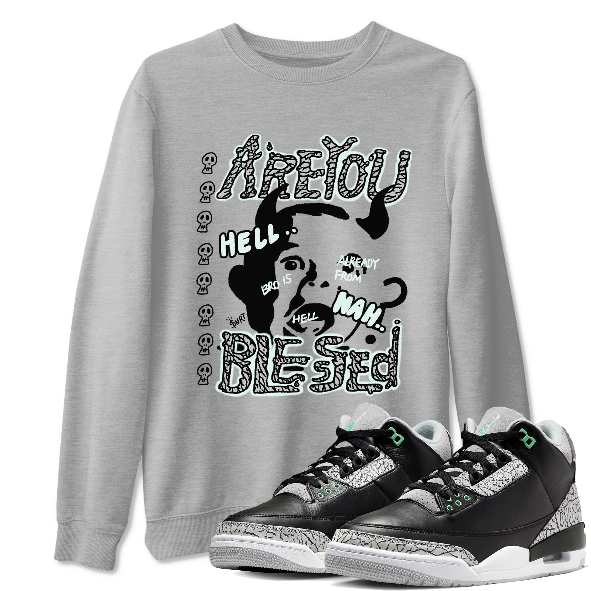 3s Green Glow shirt to match jordans Are You Blessed sneaker tees Air Jordan 3 Green Glow SNRT Sneaker Release Tees unisex cotton Heather Grey 1 crew neck shirt