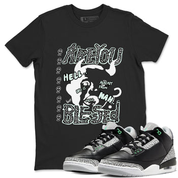 3s Green Glow shirt to match jordans Are You Blessed sneaker tees Air Jordan 3 Green Glow SNRT Sneaker Release Tees unisex cotton Black 1 crew neck shirt