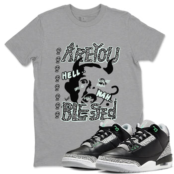 3s Green Glow shirt to match jordans Are You Blessed sneaker tees Air Jordan 3 Green Glow SNRT Sneaker Release Tees unisex cotton Heather Grey 1 crew neck shirt