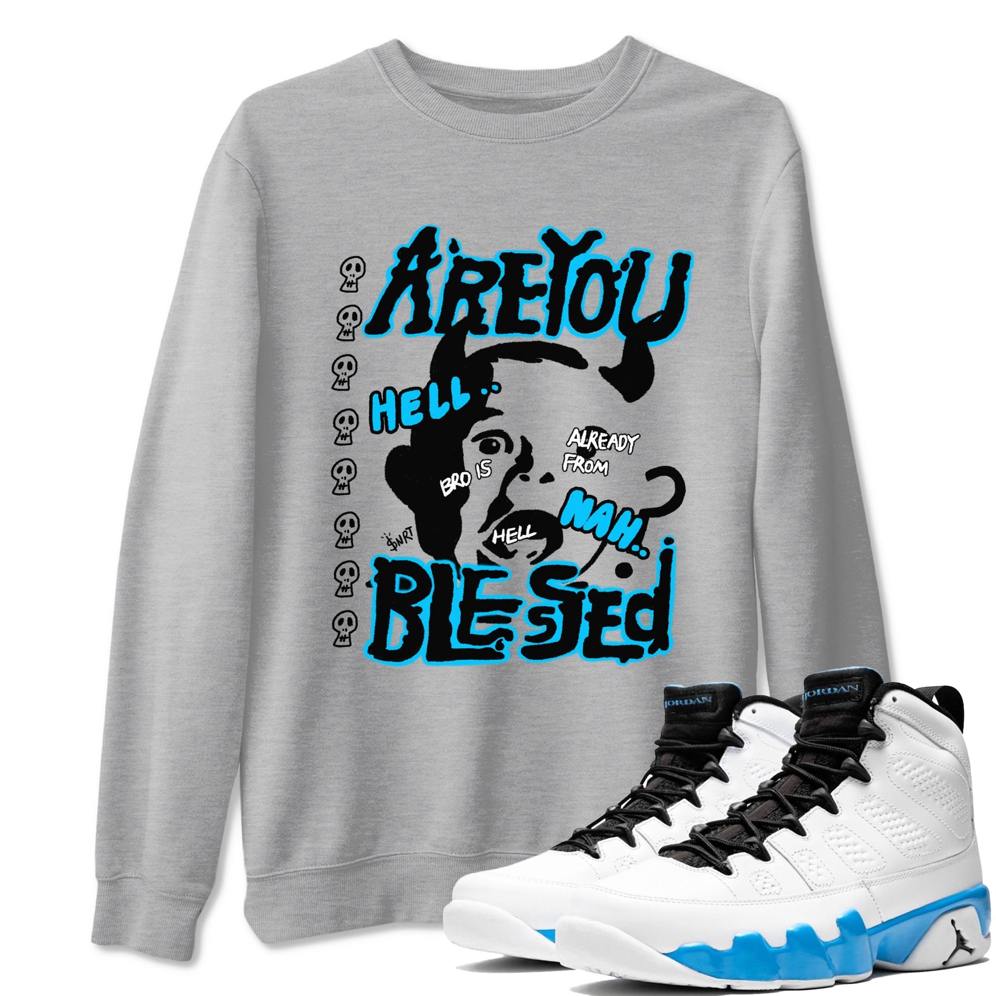 AJ9 Powder Blue shirt to match jordans Are You Blessed sneaker tees Air Jordan 9 Powder Blue SNRT Sneaker Release Tees unisex cotton Heather Grey 1 crew neck shirt