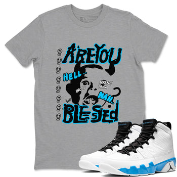 AJ9 Powder Blue shirt to match jordans Are You Blessed sneaker tees Air Jordan 9 Powder Blue SNRT Sneaker Release Tees unisex cotton Heather Grey 1 crew neck shirt