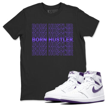 Jordan 1 WMNS Court Purple Sneaker Match Tees Born Hustler Sneaker Tees Jordan 1 WMNS Court Purple Sneaker Release Tees Unisex Shirts