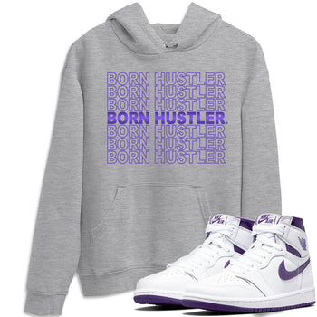 Jordan 1 WMNS Court Purple Sneaker Match Tees Born Hustler Sneaker Tees Jordan 1 WMNS Court Purple Sneaker Release Tees Unisex Shirts