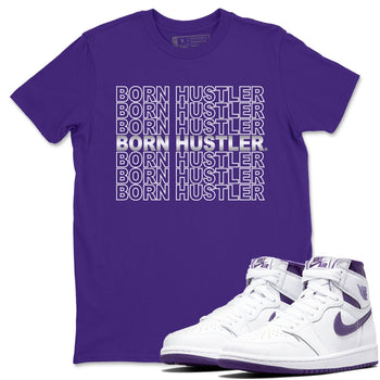 Jordan 1 WMNS Court Purple Sneaker Match Tees Born Hustler Sneaker Tees Jordan 1 WMNS Court Purple Sneaker Release Tees Unisex Shirts