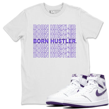 Jordan 1 WMNS Court Purple Sneaker Match Tees Born Hustler Sneaker Tees Jordan 1 WMNS Court Purple Sneaker Release Tees Unisex Shirts