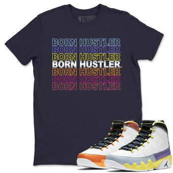 Jordan 9 Change The World Sneaker Match Tees Born Hustler Sneaker Tees Jordan 9 Change The World Sneaker Release Tees Unisex Shirts