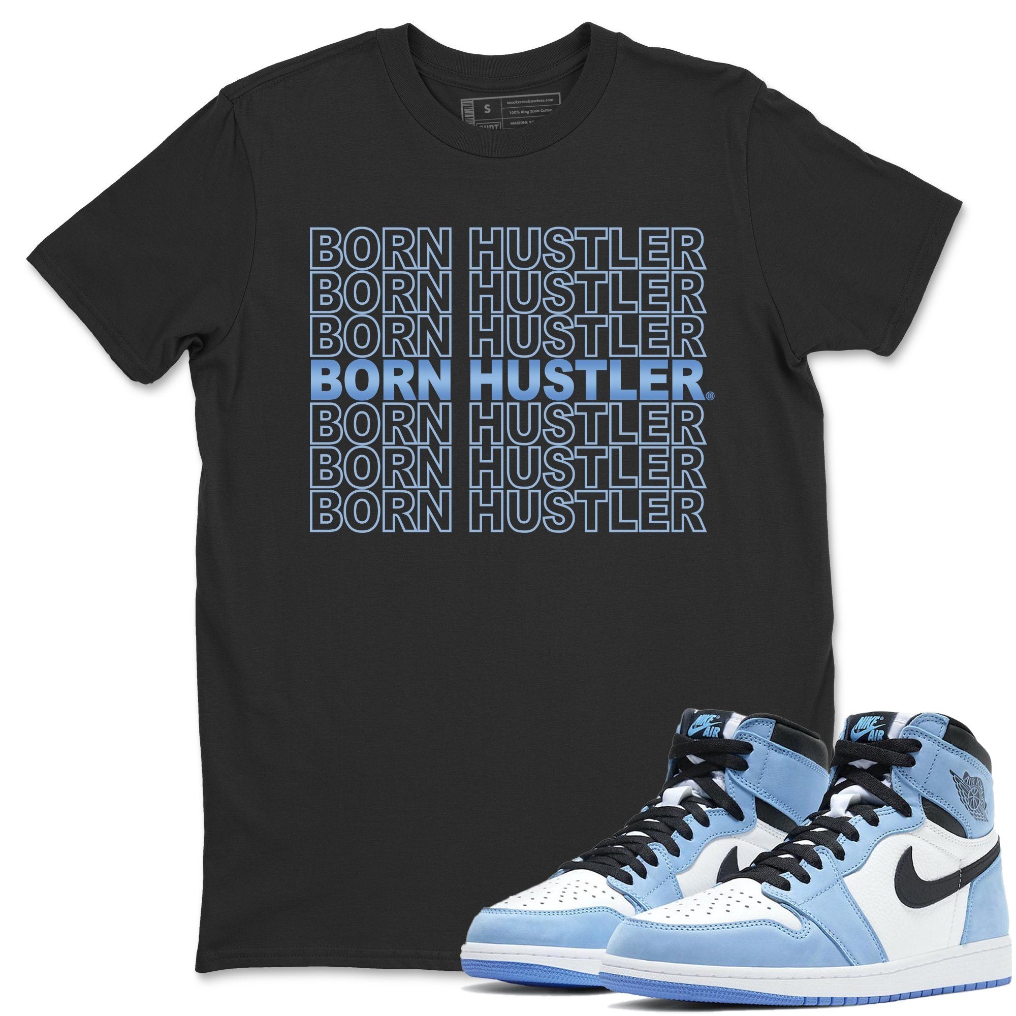 Jordan 1 University Blue Sneaker Match Tees Born Hustler Sneaker Tees Jordan 1 University Blue Sneaker Release Tees Unisex Shirts