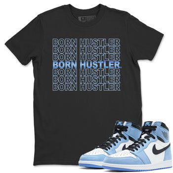 Jordan 1 University Blue Sneaker Match Tees Born Hustler Sneaker Tees Jordan 1 University Blue Sneaker Release Tees Unisex Shirts