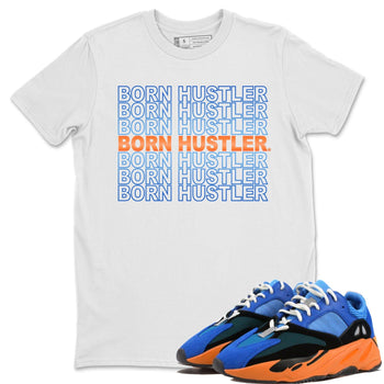 Yeezy 700 Bright Blue Sneaker Match Tees Born Hustler Sneaker Tees Yeezy 700 Bright Blue Sneaker Release Tees Unisex Shirts