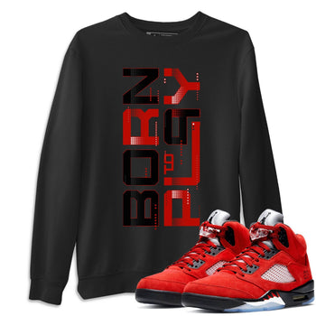 Jordan 5 Raging Bull Sneaker Match Tees Born To Play Sneaker Tees Jordan 5 Raging Bull Sneaker Release Tees Unisex Shirts