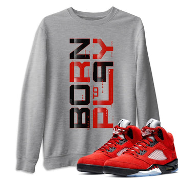 Jordan 5 Raging Bull Sneaker Match Tees Born To Play Sneaker Tees Jordan 5 Raging Bull Sneaker Release Tees Unisex Shirts