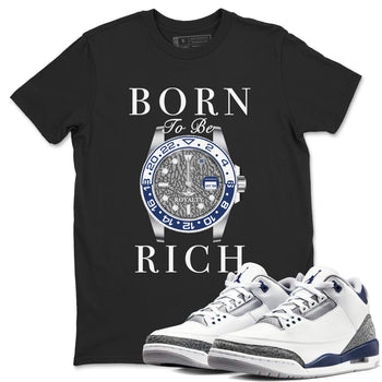 Air Jordan 3 Midnight Navy shirt to match jordans Born To Be Rich sneaker tees 3s Midnight Navy SNRT sneaker release Tees unisex cotton Black 1 crew neck shirt