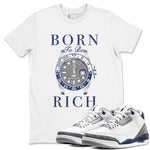 Air Jordan 3 Midnight Navy shirt to match jordans Born To Be Rich sneaker tees 3s Midnight Navy SNRT sneaker release Tees unisex cotton White 1 crew neck shirt