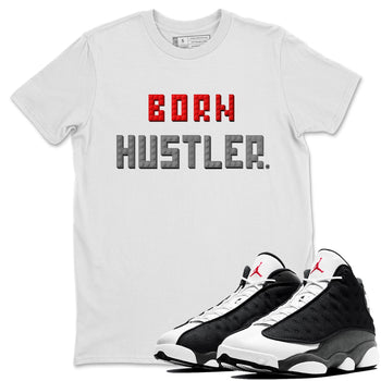 Air Jordan 13 Black Flint Sneaker Match Tees Brick Born Hustler t shirt Air Jordan 13 Retro Black Flint Sneaker Tees Unisex Shirts White 1
