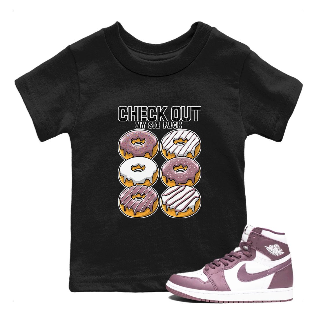 Air Jordan 1 Mauve shirt to match jordans Check Out My Six Pack sneaker tees AJ1 Mauve SNRT Sneaker Tees Sneaker Matching Clothing Brand Baby Toddler Black 1 T-Shirt