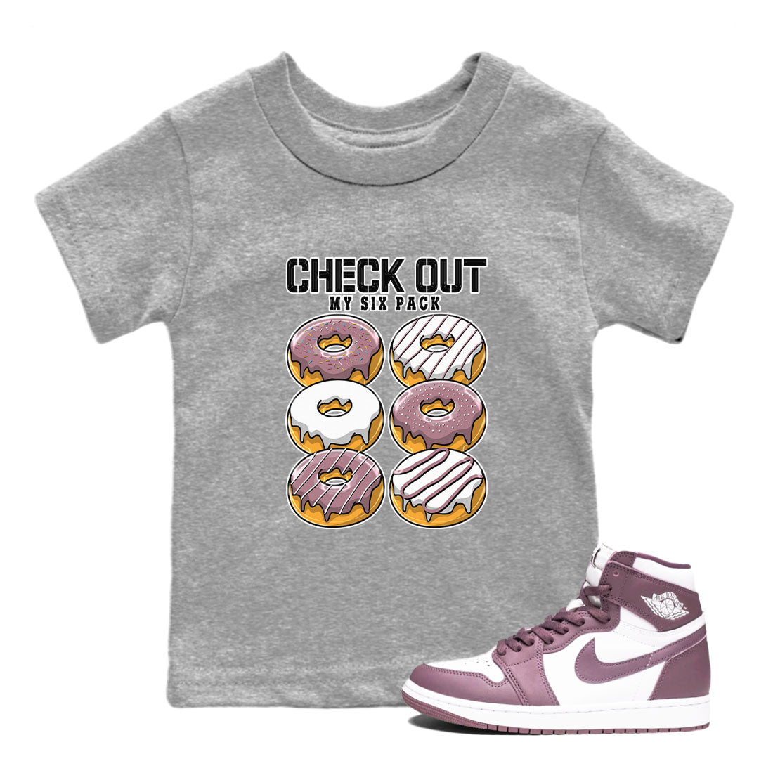 Air Jordan 1 Mauve shirt to match jordans Check Out My Six Pack sneaker tees AJ1 Mauve SNRT Sneaker Tees Sneaker Matching Clothing Brand Baby Toddler Heather Grey 1 T-Shirt
