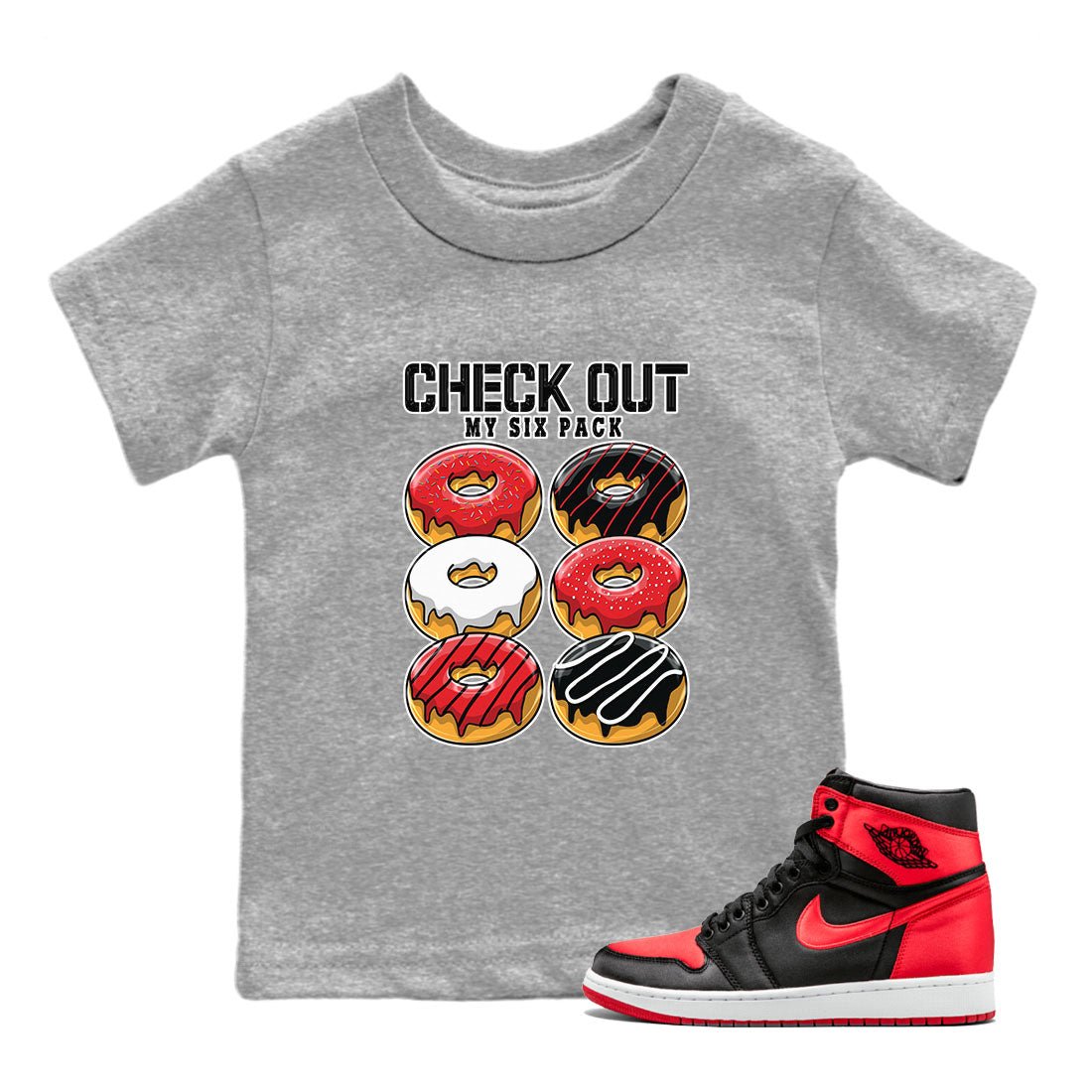 Air Jordan 1 Satin Bred shirt to match jordans Check Out My Six Pack sneaker tees AJ1 Retro Satin Bred SNRT Sneaker Tees Sneaker Matching Clothing Brand Baby Toddler Heather Grey 1 T-Shirt