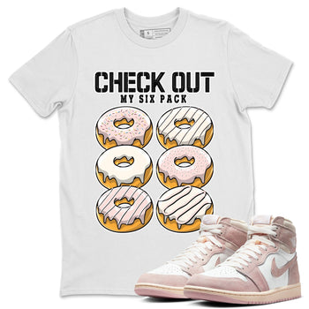 Air Jordan 1 Washed Pink Sneaker Match Tees Check Out My Six Pack Sneaker Tees AJ1 Washed Pink Sneaker Release Tees Unisex Shirts White 1