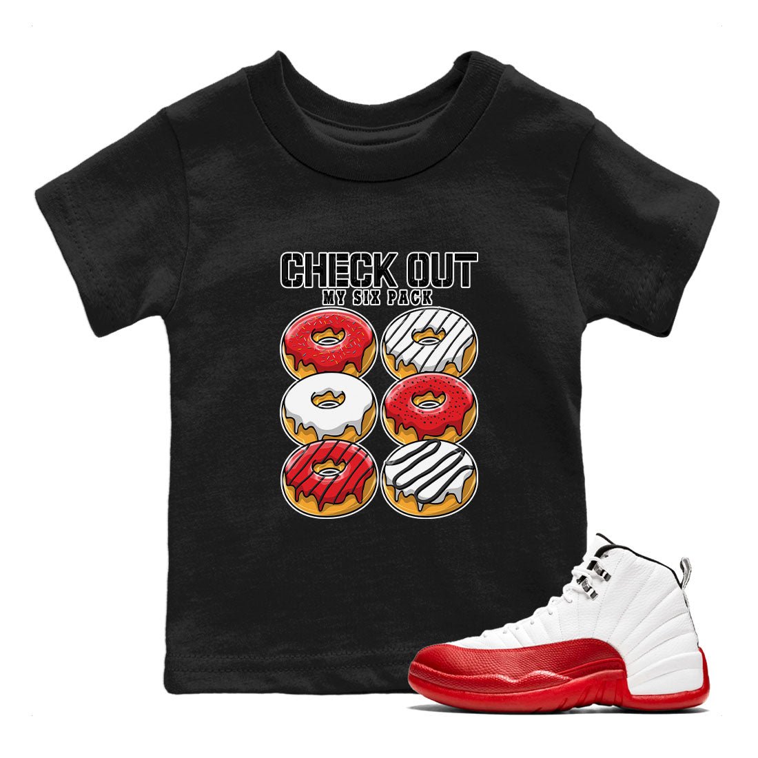 Jordan 12 Retro Cherry shirt to match jordans Varsity Red Check Out My Six Pack special sneaker matching tees 12s Cherry SNRT sneaker tees Baby Toddler Black 1 T-Shirt