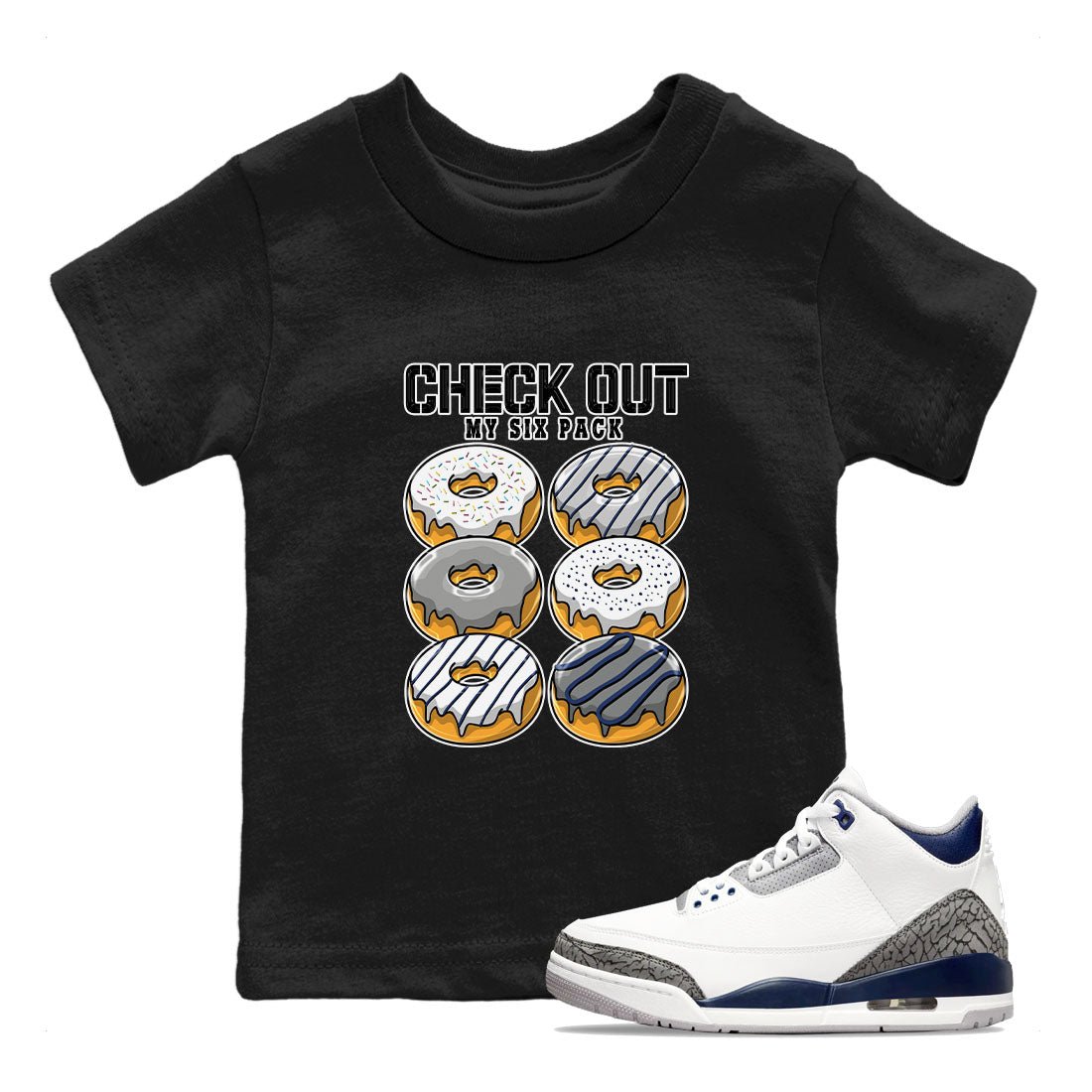 Air Jordan 3 Retro Midnight Navy shirt to match jordans Check Out My Six Pack sneaker shirt 3s Midnight Navy SNRT sneaker tees baby toddler Black 1 cotton Shirt