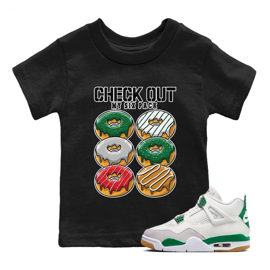 Air Jordan 4 Pine Green Sneaker Match Tees Check Out My Six Pack Sneaker Tees AJ 4s Pine Green Sneaker Release Tees Kids Shirts Black 1