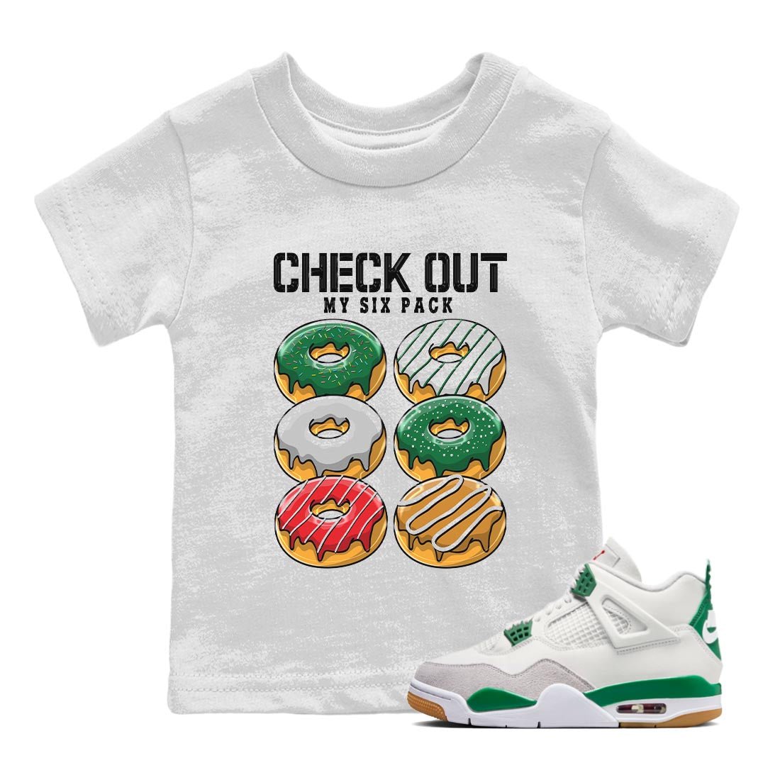 Air Jordan 4 Pine Green Sneaker Match Tees Check Out My Six Pack Sneaker Tees AJ 4s Pine Green Sneaker Release Tees Kids Shirts White 1