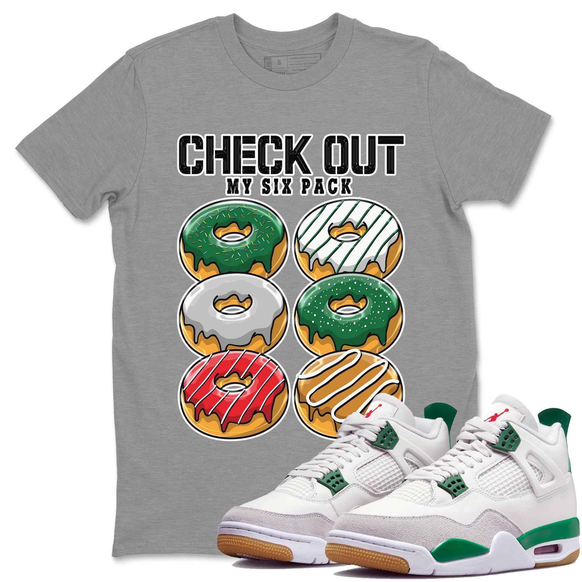 Air Jordan 4 Pine Green Sneaker Match Tees Check Out My Six Pack Sneaker Tees AJ 4s Pine Green Sneaker Release Tees Unisex Shirts Heather Grey 1