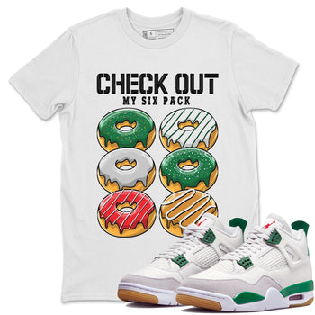 Air Jordan 4 Pine Green Sneaker Match Tees Check Out My Six Pack Sneaker Tees AJ 4s Pine Green Sneaker Release Tees Unisex Shirts White 1